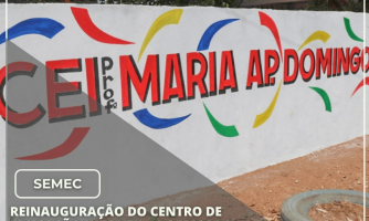 REINAUGURAÇÃO DO CENTRO DE EDUCAÇÃO INFANTIL PROFESSORA MARIA APARECIDA DOMINGOS