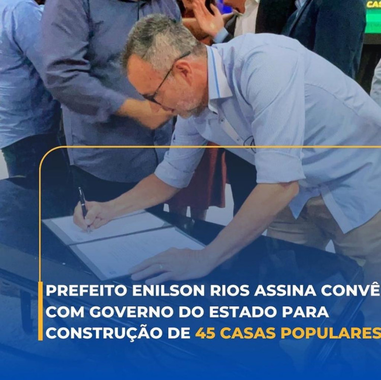 Prefeito Enilson Rios assina convênio com Governo do Estado para construção de 45 casas populares